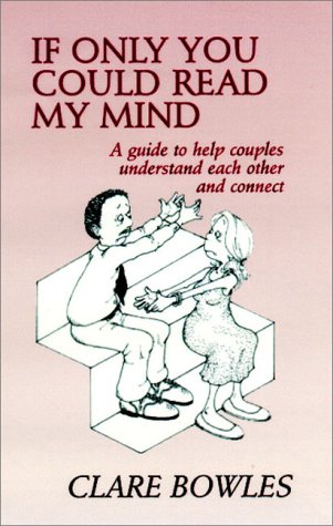 If Only You Could Read My Mind: A Guide to Help Couples Understand Each Other and Connect (9781894263269) by Clare Bowles; Tripp, Christine; Karchmar, Jane; Bowles, Clare