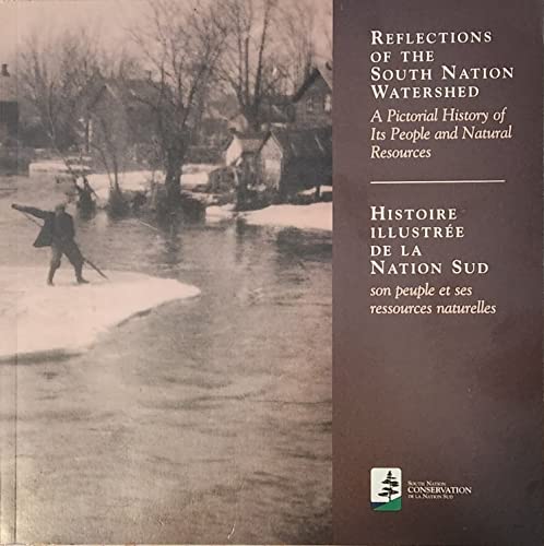 Reflections of the South Nation Watershed (Histoire illustrée de la Nation Sud) : A Pictorial His...