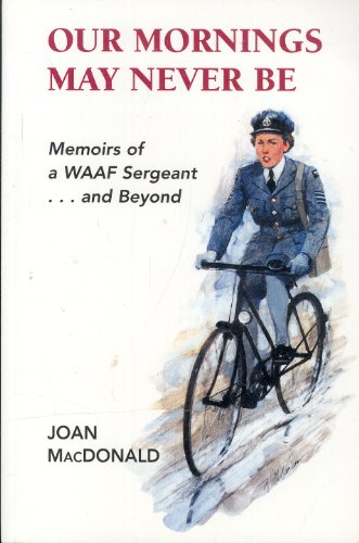 Beispielbild fr Our Memories May Never Be : Memoirs of a WAAF Sargeant zum Verkauf von Better World Books
