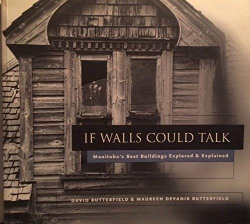 Stock image for If Walls Could Talk: Manitoba's Best Buildings Explored & Explained for sale by Antiquarius Booksellers