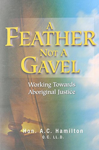 Stock image for A Feather Not A Gavel: Working Towards Aboriginal Justice for sale by Werdz Quality Used Books