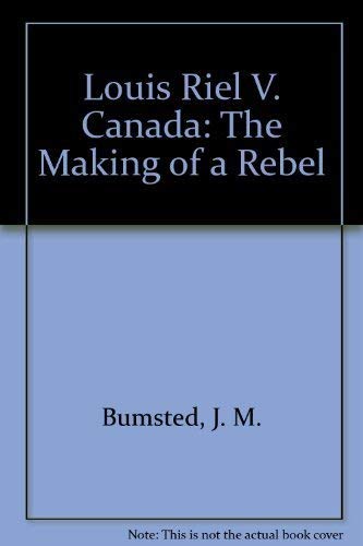 Louis Riel v. Canada: The Making of a Rebel