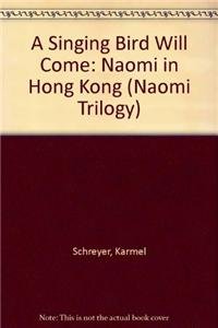 Imagen de archivo de A Singing Bird Will Come: Naomi in Hong Kong (Naomi Trilogy) a la venta por Irish Booksellers