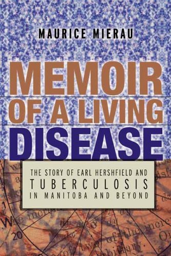 Stock image for Memoir of a Living Disease : The Story of Earl Hershfield and Tuberculosis in Manitoba and Beyond for sale by Better World Books