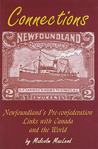 Imagen de archivo de Connections: Newfoundland's Pre-Confederation Links with Canada a la venta por Alexander Books (ABAC/ILAB)