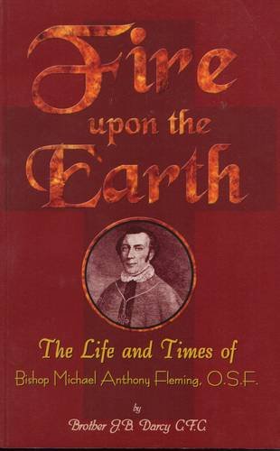 Beispielbild fr Fire upon the Earth : The Life and Times of Bishop Michael Anthony Fleming O.S.F zum Verkauf von Better World Books