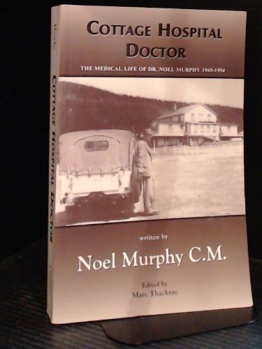 Beispielbild fr Cottage Hospital Doctor: The Medical Life of Dr. Noel Murphy zum Verkauf von ThriftBooks-Atlanta