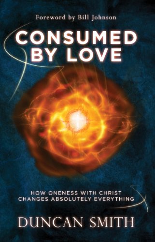 Stock image for Consumed By Love: How Oneness With Christ Changes Absolutely Everything for sale by WorldofBooks