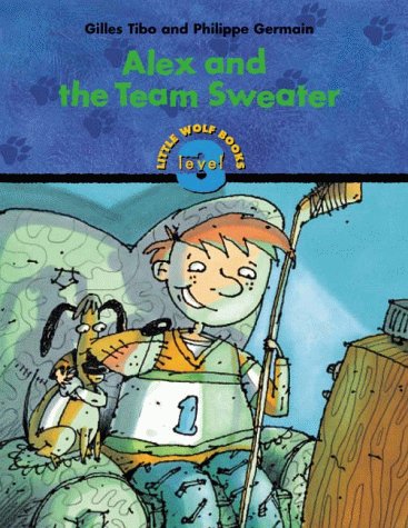 9781894363006: Alex and the Team Sweater (Little Wolf Books, Level 3)