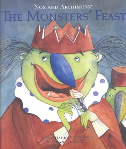 Nox and Archimusse the Monster's Feast: The Monsters' Feast (9781894363204) by Duchesne, Christiane; Jorisch, Stephane; Perkes, Carolyn