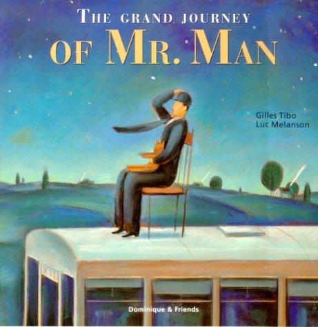 The Grand Journey of Mr. Man (9781894363648) by Tibo, Gilles; Fischman, Sheila