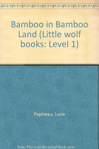 Bamboo in Bamboo Land: Level 1 (Little Wolf Books, Level 1) (9781894363679) by Papineau, Lucie