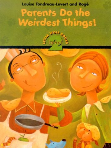 Parents Do the Weirdest Things: Level 1 (Little Wolf Books. Level 2) (9781894363754) by Tondreau-Levert, Louise; Perkes, Carolyn