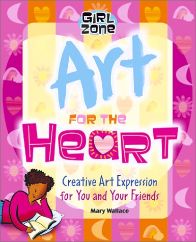 Beispielbild fr Art for the Heart: Creative Art Expression for You and Your Friends (Girl Zone) zum Verkauf von HPB Inc.