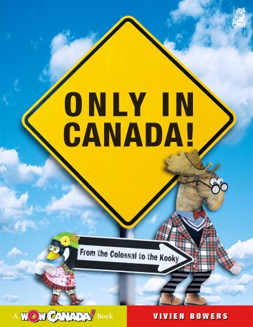 9781894379373: Only in Canada!: From the Colossal to the Kooky (Wow Canada!)