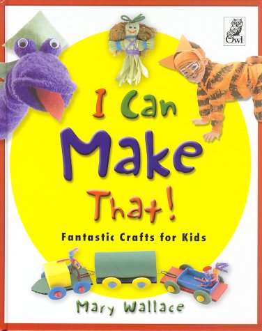 Beispielbild fr I Can Make That! : Fantastic Crafts for Kids zum Verkauf von Better World Books: West