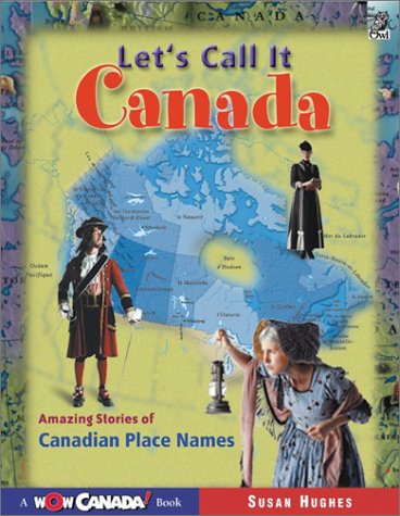 Imagen de archivo de Let's Call It Canada : Amazing Stories of Canadian Place Names a la venta por Better World Books