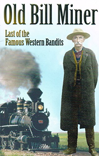 Beispielbild fr Old Bill Miner: Last of the Famous Western Bandits [Paperback] Anderson, Frank W. zum Verkauf von tomsshop.eu