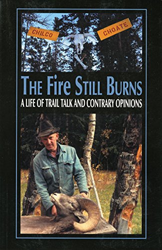 Beispielbild fr Fire Still Burns : A Life of Trail Talk and Contrary Opinions zum Verkauf von Better World Books