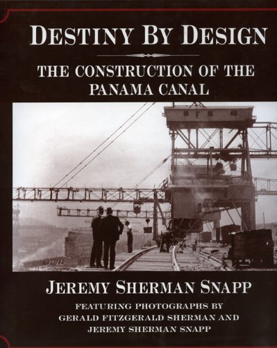 Beispielbild fr Destiny by Design: The Construction of the Panama Canal zum Verkauf von Russell Books