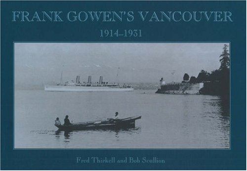 Frank Gowen's Vancouver: 1914-1931 (9781894384254) by Fred Thirkell; Bob Scullion
