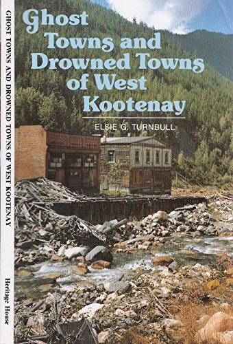 Ghost Towns and Drowned Towns of West Kootenay