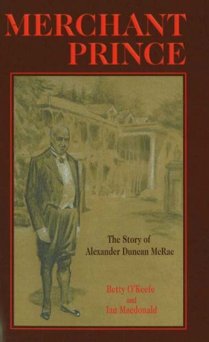 9781894384308: Merchant Prince: The Story of Alexander Ducan McRae: The Story of Alexander Duncan McRae