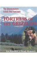 Fortress of the Grizzlies : The Khutzeymateen Grizzly Bear Sanctuary - Dan Wakeman
