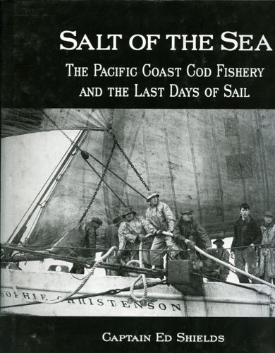 Imagen de archivo de Salt of the Sea: The Pacific Coast Cod Fishery and the Last Days of Sail a la venta por kelseyskorner