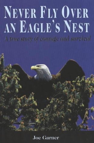 Stock image for Never Fly Over an Eagle's Nest: A True Story of Courage and Survival for sale by ThriftBooks-Atlanta