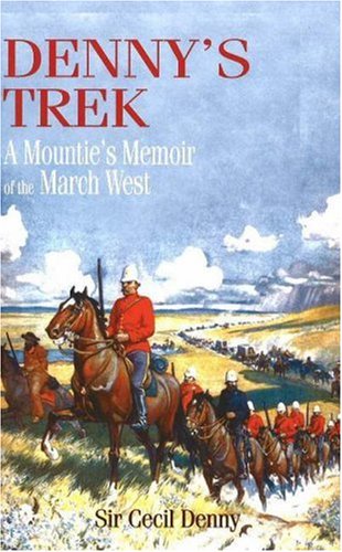 Beispielbild fr Denny's Trek : A Mountie's Memoir of the March West zum Verkauf von Better World Books