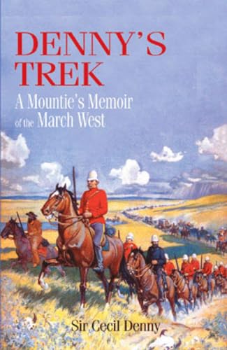 Imagen de archivo de Denny's Trek : A Mountie's Memoir of the March West a la venta por Better World Books