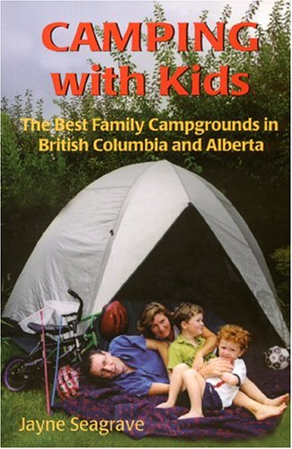 Imagen de archivo de Camping with Kids: The Best Campgrounds in British Columbia and Alberta a la venta por ThriftBooks-Dallas