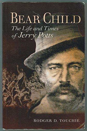 Beispielbild fr Bear Child : The Life and Times of Jerry Potts zum Verkauf von Better World Books