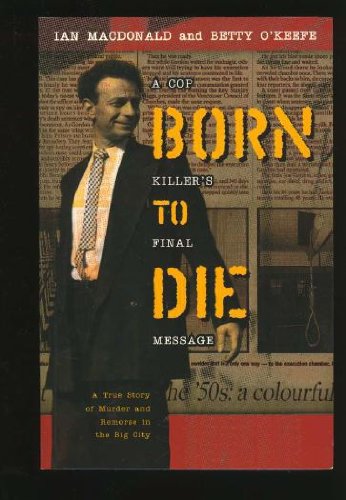Born to Die: A Cop Killer's Final Message (9781894384698) by Ian Macdonald; Betty O'Keefe