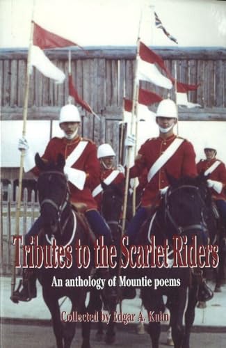 9781894384704: Tributes to the Scarlet Riders: An anthology of Mountie poems