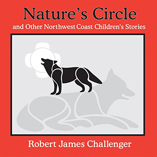 Stock image for Nature's Circle And Other Northwest Coast Children's Stories Robert James Challenger Family Library for sale by PBShop.store US