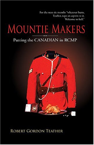Stock image for Mountie Makers: Putting the Canadian in RCMP, Second Edition for sale by Irish Booksellers