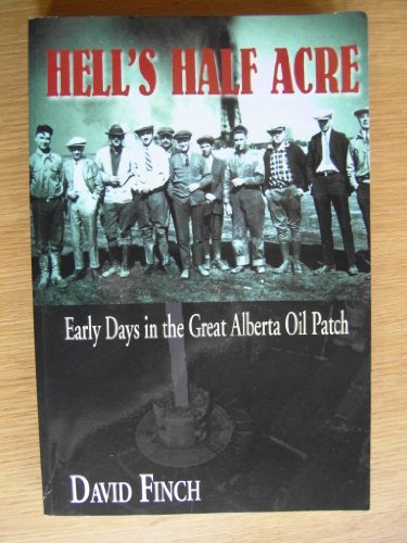 Beispielbild fr Hell's Half Acre: Early Days in the Great Alberta Oil Patch zum Verkauf von SecondSale
