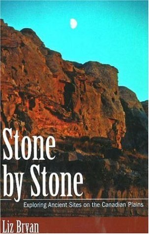 Stock image for Stone by Stone : Exploring Ancient Sites on the Canadian Plains for sale by Better World Books: West