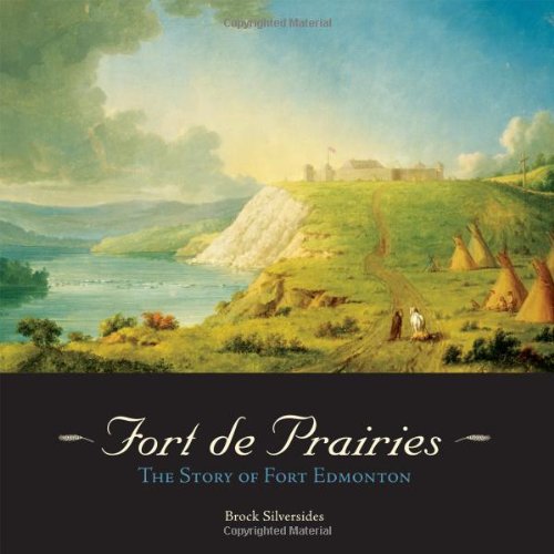 Stock image for Fort de Prairies: The Story of Fort Edmonton for sale by Edmonton Book Store