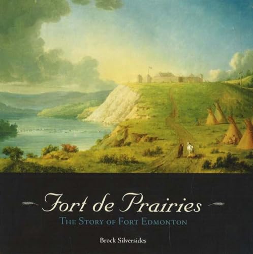 Stock image for Fort de Prairies: The Story of Fort Edmonton for sale by Edmonton Book Store