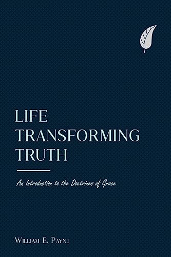 Beispielbild fr Life-transforming truth: An introduction to the doctrines of grace zum Verkauf von WorldofBooks
