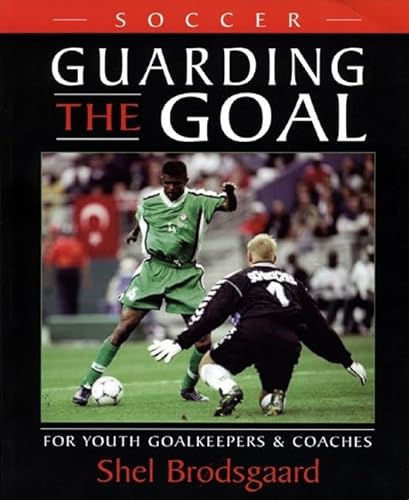 Stock image for Soccer, Guarding the Goal: For Youth Goalkeepers & Coaches for sale by ThriftBooks-Dallas