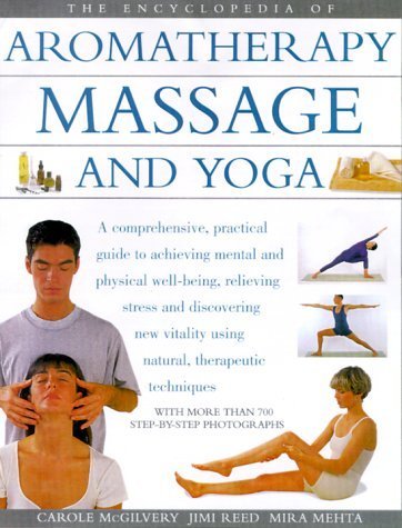 Stock image for The Encyclopedia of Aromatheraphy, Massage and Yoga [Paperback] McGilvery, Carole; Reed, Jimi; Mehta, Mira; Mehta, Silva and Atkinson, Sue (Photographs) for sale by Ocean Books
