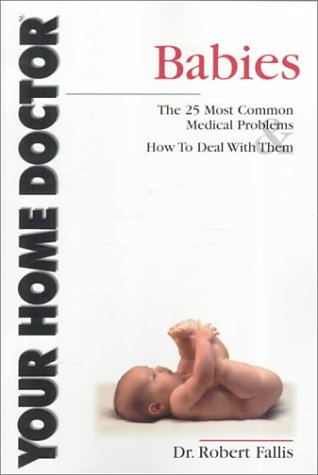 Beispielbild fr Babies : The 25 Most Common Medical Problems and How to Deal with Them zum Verkauf von Better World Books