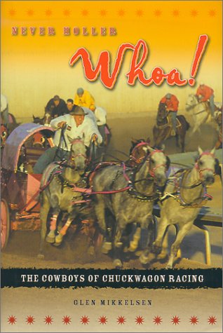 Never Holler Whoa! The Cowboys of Chuckwagon Racing