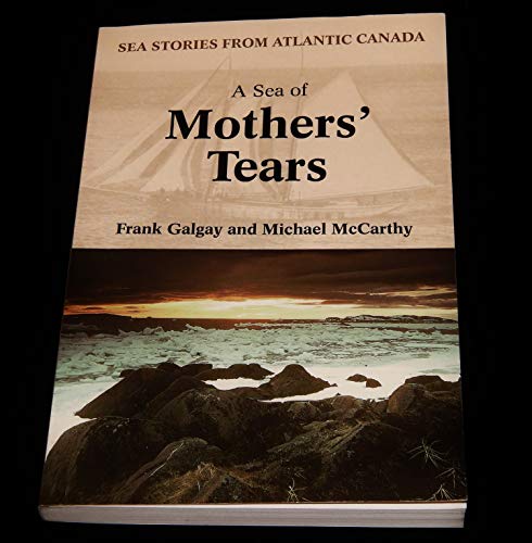 A Sea Of Mothers' Tears : Sea Stories From Atlantic Canada