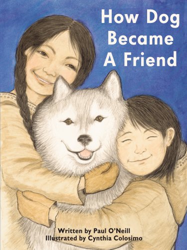 How Dog Became A Friend (9781894463935) by Paul O'Neill