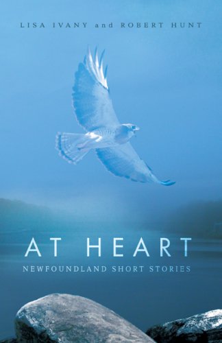 Stock image for At Heart: Newfoundland Short Stories for sale by Bay Used Books